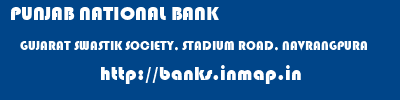 PUNJAB NATIONAL BANK  GUJARAT SWASTIK SOCIETY, STADIUM ROAD, NAVRANGPURA    banks information 